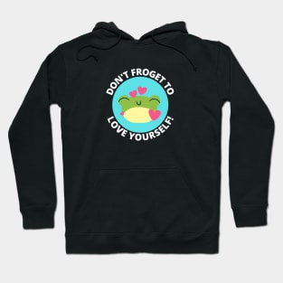 Don't Froget To Love Yourself | Cute Frog Pun Hoodie